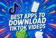 Best Apps to Download TikTok Videos